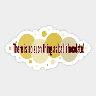 Chocolate Creed. There is no such thing as bad chocolate. Quirky fun foodie design for chocolate lovers everywhere! Sticker